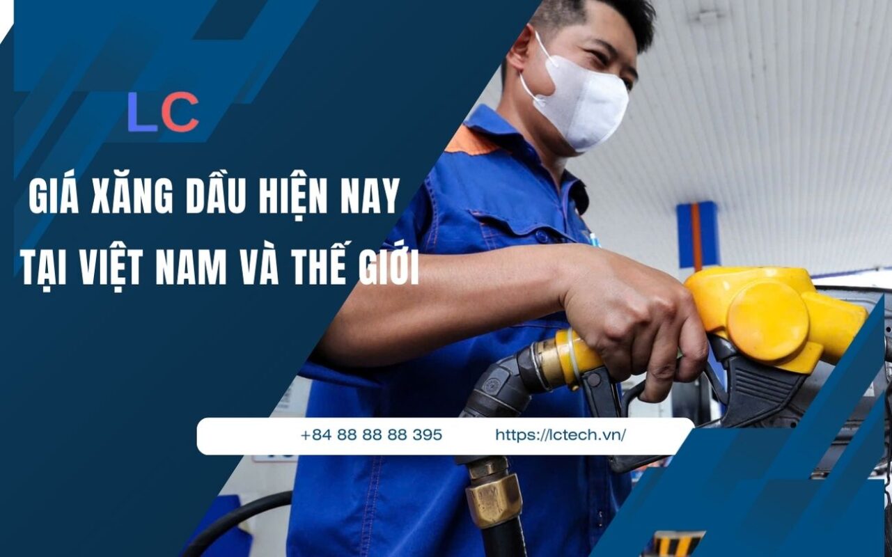 Giá xăng dầu hiện nay tại Việt Nam và Thế giới